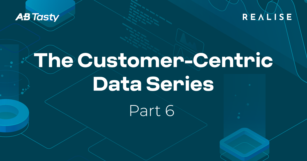 Customer-Centric Data Series 6